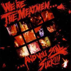 We're the Meatmen... And You Still Suck!!!